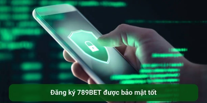 Đăng ký 789BET được bảo mật tốt